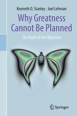 Why Greatness Cannot Be Planned: The Myth of the Objective Paperback Springer