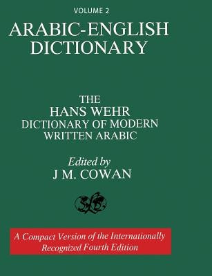 Volume 2: Arabic-English Dictionary: The Hans Wehr Dictionary of Modern Written Arabic. Fourth Edition. WWW.Snowballpublishing.com