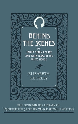 Behind the Scenes: Or, Thirty Years a Slave, and Four Years in the White House Paperback Oxford University Press, USA