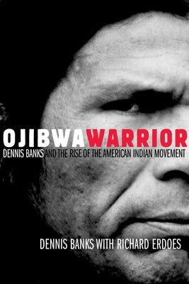 Ojibwa Warrior: Dennis Banks and the Rise of the American Indian Movement Paperback University of Oklahoma Press