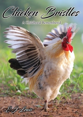 Chicken Bristles: A Childhood Remembered Xulon Press