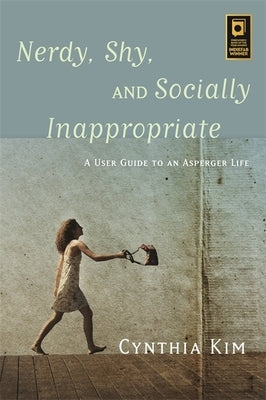 Nerdy, Shy, and Socially Inappropriate: A User Guide to an Asperger Life Jessica Kingsley Publishers