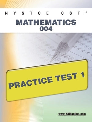 NYSTCE CST Mathematics 004 Practice Test 1 Paperback Xamonline.com