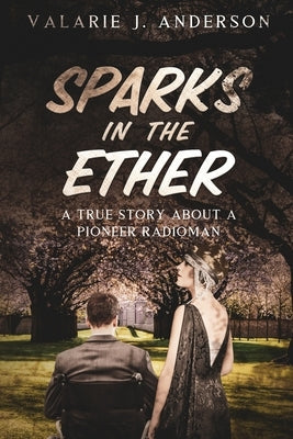 Sparks in the Ether: A True Story about a Pioneer Radioman Paperback Voleander Press