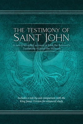 The Testimony of St. John: A newly revealed account of John the Beloved's Testimony of Jesus the Messiah. Includes a side-by-side comparison with Bible Restoration Scriptures Foundation