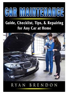 Car Maintenance: Guide, Checklist, Tips, & Repairing for Any Car at Home Paperback Abbott Properties