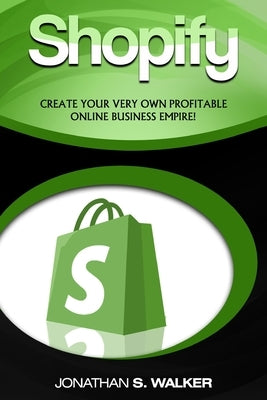 Shopify - How To Make Money Online: (Selling Online)- Create Your Very Own Profitable Online Business Empire! Paperback Jw Choices