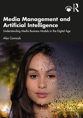 Media Management and Artificial Intelligence: Understanding Media Business Models in the Digital Age Paperback Routledge