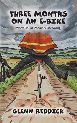 Three Months on an E-Bike: (What Could Possibly Go Wrong) Paperback Tellwell Talent
