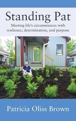 Standing Pat: Meeting life's circumstances with resilience, determination, and purpose Paperback Golden Ages Publishing
