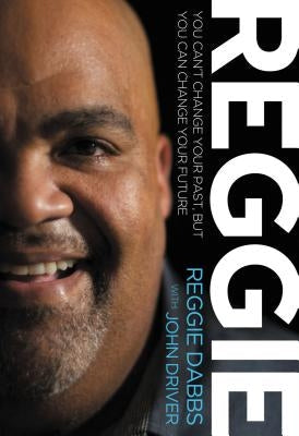 Reggie: You Can't Change Your Past, But You Can Change Your Future Paperback Thomas Nelson