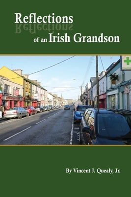 Reflections of an Irish Grandson: A story of grandmother Bridget (Meade) Quealy and the Meade family of Miltown Malbay, County Clare, Ireland Paperback Vincent J. Quealy, Jr.