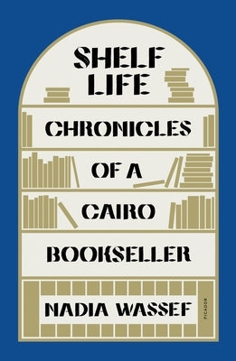 Shelf Life: Chronicles of a Cairo Bookseller Paperback Picador USA