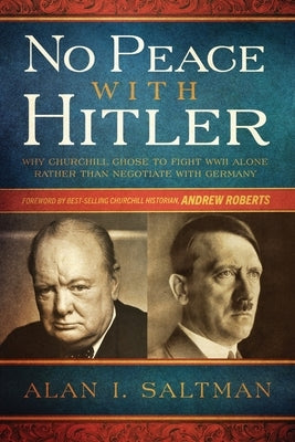 No Peace with Hitler: Why Churchill Chose to Fight WWII Alone Rather than Negotiate with Germany Paperback DBA W.G. Hobart Publishers