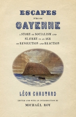 Escapes from Cayenne: A Story of Socialism and Slavery in an Age of Revolution and Reaction Paperback University of Georgia Press