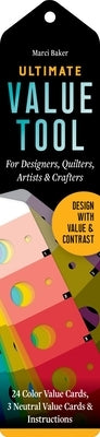 Ultimate Value Tool: Build Dynamic Color Palettes; 24 Color Value Cards, 3 Neutral Value Cards & Instructions; For Designers, Quilters, Art Other C&T Publishing