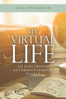 My Virtual Life: An Electronic Autobiographical Puzzle Paperback iUniverse
