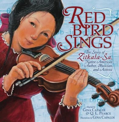 Red Bird Sings: The Story of Zitkala-Sa, Native American Author, Musician, and Activist Paperback Carolrhoda Books (R)