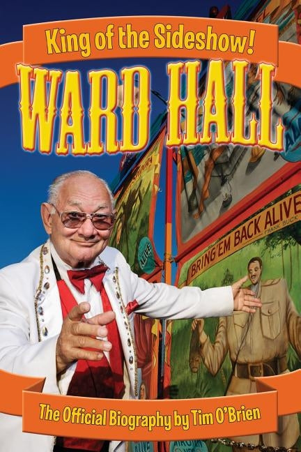 Ward Hall - King of the Sideshow! Paperback Casa Flamingo Literary Arts