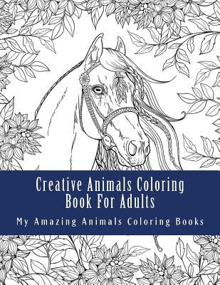 Creative Animals Coloring Book For Adults: Relax and Relieve Stress With This Magical Adult Animal Coloring Book Paperback Createspace Independent Publishing Platform