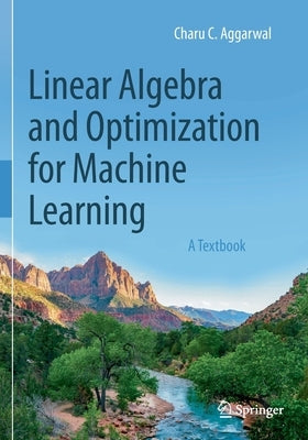 Linear Algebra and Optimization for Machine Learning: A Textbook Paperback Springer