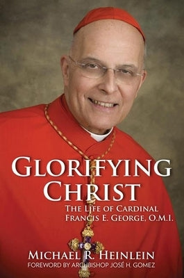 Glorifying Christ: The Life of Cardinal Francis E. George, O.M.I. Paperback Our Sunday Visitor