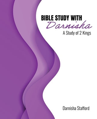 Bible Study with Darnisha: A Study of 2 Kings Bible Kendall/Hunt Publishing Company