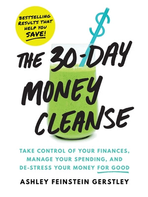 The 30-Day Money Cleanse: Take Control of Your Finances, Manage Your Spending, and De-Stress Your Money for Good Paperback Sourcebooks