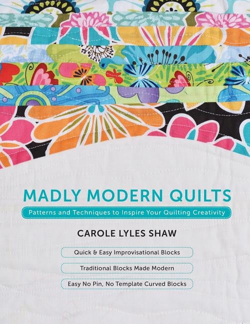 Madly Modern Quilts: Patterns and Techniques to Inspire Your Quilting Creativity Paperback Modern Quilter Media LLC