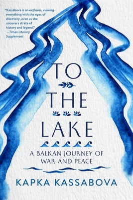 To the Lake: A Balkan Journey of War and Peace Paperback Graywolf Press