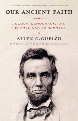 Our Ancient Faith: Lincoln, Democracy, and the American Experiment Paperback Knopf Doubleday Publishing Group