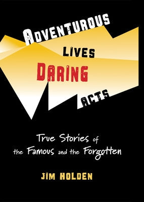 Adventurous Lives, Daring Acts: True Stories of the Famous and the Forgotten Paperback Val de Grace