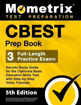 CBEST Prep Book - 3 Full-Length Practice Exams, Secrets Study Guide for the California Basic Education Skills Test with Step-By-Step Video Tutorials: Paperback Mometrix Media LLC