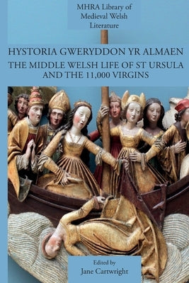 Hystoria Gweryddon yr Almaen: The Middle Welsh Life of St Ursula and the 11,000 Virgins Paperback Modern Humanities Research Association
