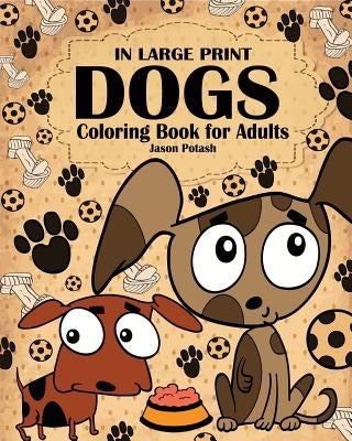 Dogs Coloring Book for Adults ( In Large Print ) Paperback Blurb