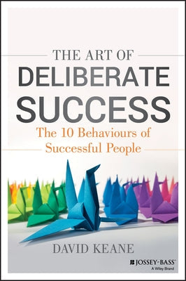 The Art of Deliberate Success: The 10 Behaviours of Successful People Paperback Wiley
