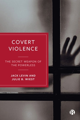 Covert Violence: The Secret Weapon of the Powerless Paperback Bristol University Press