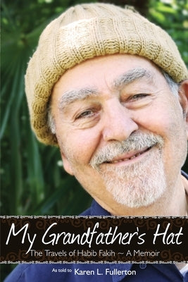 My Grandfather's Hat: The Travels of Habib Fakih - A Memoir Paperback Karen L. Fullerton