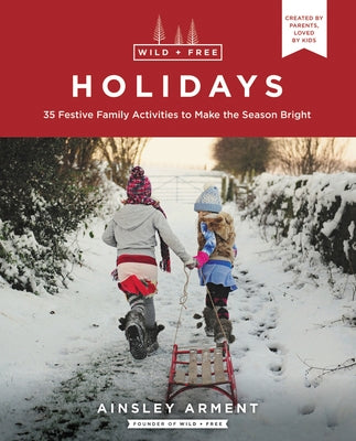Wild and Free Holidays: 35 Festive Family Activities to Make the Season Bright Paperback HarperOne