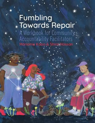 Fumbling Towards Repair: A Workbook for Community Accountability Facilitators Paperback Project Nia
