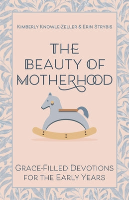 The Beauty of Motherhood: Grace-Filled Devotions for the Early Years Paperback Morehouse Publishing