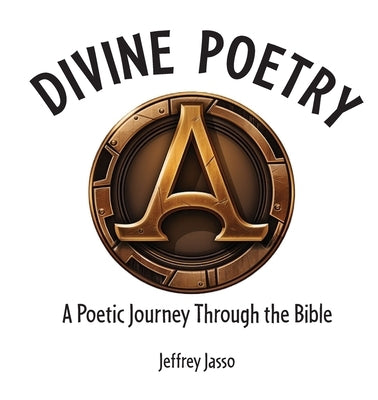 Divine Poetry: A Poetic Journey Through the Bible Paperback Jeffrey Jasso