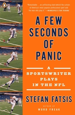 A Few Seconds of Panic: A Sportswriter Plays in the NFL by Fatsis, Stefan