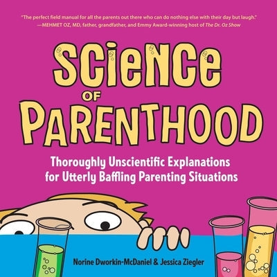 Science of Parenthood: Thoroughly Unscientific Explanations for Utterly Baffling Parenting Situations Paperback She Writes Press