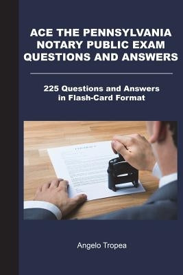 Ace the Pennsylvania Notary Public Exam Questions and Answers: 225 Questions and Answers in Flash-Card Format Paperback Createspace Independent Publishing Platform