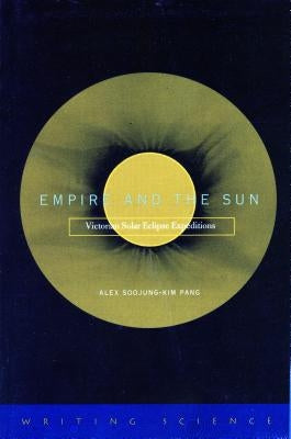 Empire and the Sun: Victorian Solar Eclipse Expeditions Paperback Stanford University Press