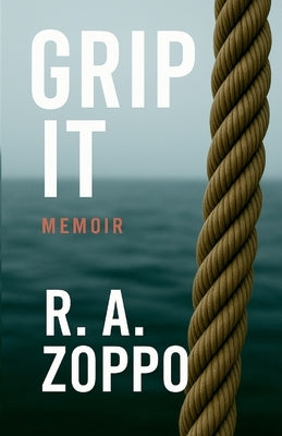 Grip It: A Life Lived All-In by Zoppo, R. A.