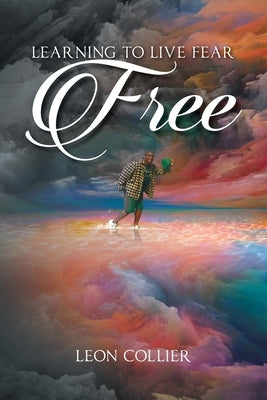 Learning to Live Fear Free by Leon Collier