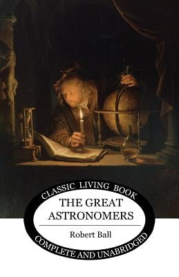 The Great Astronomers Paperback Living Book Press