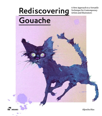 Rediscovering Gouache: A New Approach to a Versatile Technique for Contemporary Artists and Illustrators Hoaki